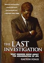 The Last Investigation: What Insiders Know about the Assassination of JFK The Last Investigation: What Insiders Know about the Assassination of JFK