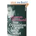 Aus Opposition gegen mich selbst: Ein Lesebuch: Die Welt des Thomas Bernhard (suhrkamp taschenbuch)