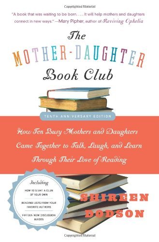 The Mother-Daughter Book Club Rev Ed.: How Ten Busy Mothers and Daughters Came Together to Talk, Laugh, and Learn Through Their Love of Reading