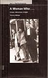 A Woman Who . . .: Essays, Interviews, Scripts (PAJ Books: Art + Performance)