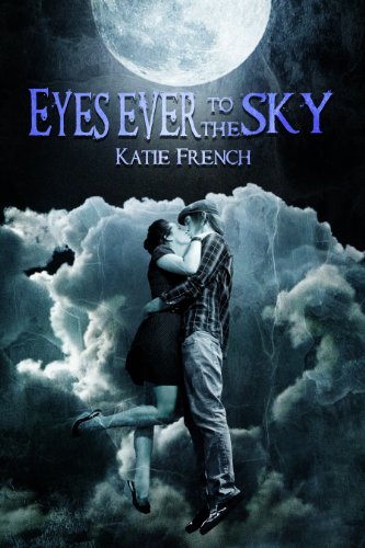 Eyes Ever to the Sky (A Sci Fi Romance) (The Sky Trilogy) by Katie French Eyes Ever to the Sky (A Sci Fi Romance) (The Sky Trilogy) by Katie French