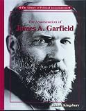 The Assassination of James A. Garfield (Library of Political Assassinations)