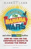 Fighting the Banana Wars and Other Fairtrade Battles