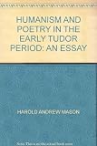 Humanism and poetry in the early Tudor period : an essay