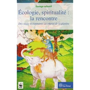 Ecologie, spiritualit� : la rencontre : des sages visionnaires au chevet de la plan�te