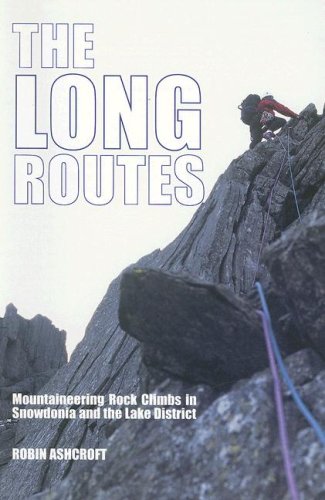 The Long Routes: Mountaineering Rock Climbs in Snowdonia and the Lake District