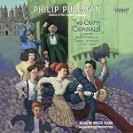 Two Crafty Criminals!: and how they were Captured by the Daring Detectives of the New Cut Gang | Philip Pullman