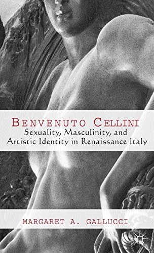 Benvenuto Cellini: Sexuality, Masculinity, and Artistic Identity in Renaissance Italy
