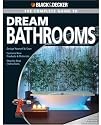 Black & Decker Complete Guide to Dream Bathrooms: Design Yourself & Save - Features New Products & Materials - Step-by-Step Instructions