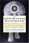 The GOP-Hater's Handbook: 378 Reasons Never to Vote for the Party of Reagan, Nixon and Bush Again