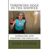 Throwing Eggs in the Shower: Embracing and Enjoying the Single Life