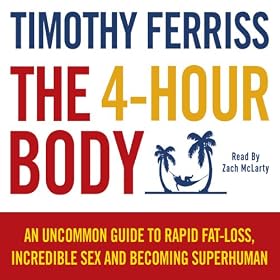 The 4-Hour Body: An uncommon guide to rapid fat-loss, incredible sex and becoming superhuman