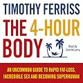 The 4-Hour Body: An uncommon guide to rapid fat-loss, incredible sex and becoming superhuman