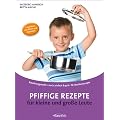 Pfiffige Rezepte f�r kleine und gro�e Leute: kleinkindgerecht / rasch, einfach & gut / 76 Familienrezepte