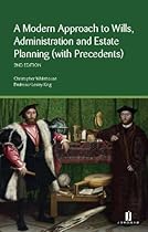 A Modern Approach to Wills, Administration and Estate Planning (with Precedents): Second Edition A Modern Approach to Wills, Administration and Estate Planning (with Precedents): Second Edition