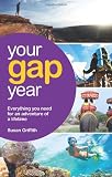 Your Gap Year: Everything You Need to Know to Make Your Year Out the Adventure of a Lifetime (Vacation Work)