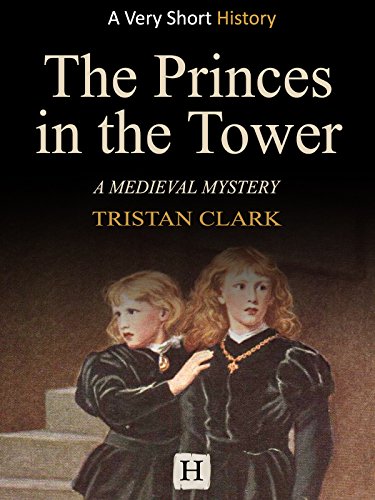 The Princes in the Tower: A Medieval Mystery (Very Short History Book 6)