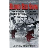 Blood Red Snow: The Memoirs of a German Soldier on the Eastern Frontby Gunter K. Koschorrek