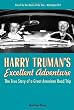 Harry Truman's Excellent Adventure: The True Story of a Great American Road Trip