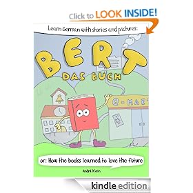 Learning German With Stories And Pictures: Bert Das Buch: or: How the books learned to love the future (German Edition)
