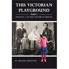 This Victorian Playground Part 1; Policing a Victim Culture in Britain