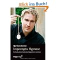 Impromptu Hypnose: Die Kunst, jederzeit und �berall hypnotisieren zu k�nnen