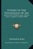 Studies in the Psychology of Sex Studies in the Psychology of Sex: Sexual Selection in Man, Touch, Smell, Hearing, Vision (1905sexual Selection in Man