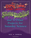 Exploding Disk Cannons, Slimemobiles, and 32 Other Projects for Saturday Science