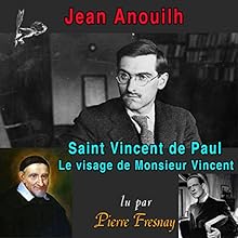Saint Vincent de Paul | Livre audio Auteur(s) : Jean Anouilh Narrateur(s) : Pierre Fresnay