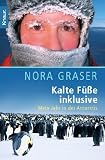 Kalte Füße inklusive: Mein Jahr in der Antarktis - Nora Graser