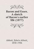 Produkt-Bild: Bacon and Essex. A sketch of Bacon's earlier life (1877)