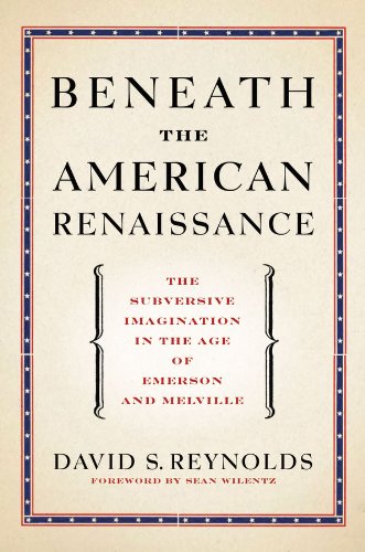 Beneath the American Renaissance: The Subversive Imagination in the Age of Emerson and Melville