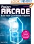 Project Arcade: Build Your Own Arcade Machine.