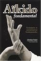 Aïkido fondamental : Techniques et connaissances fondamentales