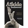 A�kido fondamental : Techniques et connaissances fondamentales