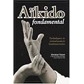 A�kido fondamental : Techniques et connaissances fondamentales