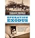 Operation Exodus: From the Nazi Death Camps to the Promised Land: A Perilous Journey That Shaped Israel's Fate [ OPERATION EXODUS: FROM THE NAZI DEATH CAMPS TO THE PROMISED LAND: A PERILOUS JOURNEY THAT SHAPED ISRAEL'S FATE ]Thomas Dunne Books(Author) on 26-10-2010