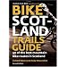 Bike Scotland Trails Guide: 40 of the Best Mountain Bike Routes in Scotland