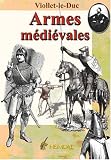 Dictionnaire raisonné du mobilier : Tome 2, Armes médiévales offensives et défensives