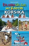Erlebnisurlaub mit Kindern - Korsika. 40 spannende Wanderungen, Touren und Ausfl�ge. Mit GPS-Daten - Marion Landwehr