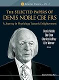 The selected papers of Denis Noble CBE FRS : a journey in physiology towards enlightenment