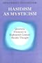 Hasidism as Mysticism: Quietistic Elements in Eighteenth Century Hasidic Thought