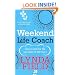 Weekend Life Coach: How to get the life you want in 48 hours
