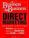 Business-to-Business Direct Marketing: Proven Direct Response Methods to Generate More Leads and Sales, Second Edition