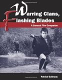 Warring Clans, Flashing Blades: A Samurai Film Companion