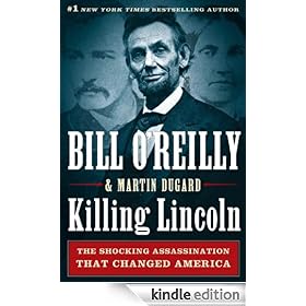 Killing Lincoln: The Shocking Assassination that Changed America Forever