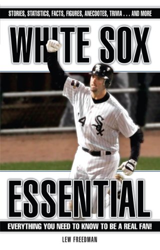 White Sox Essential: Everything You Need to Know to Be a Real Fan! (Essential)