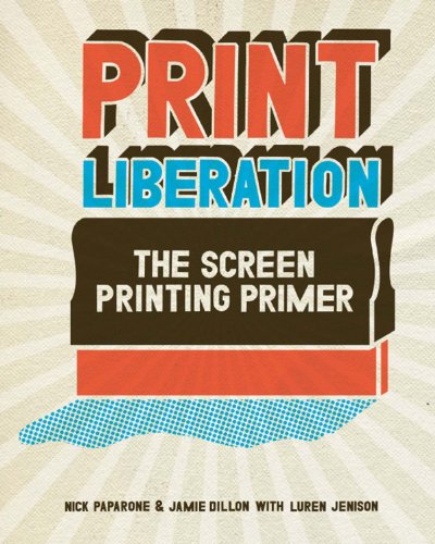 Print Liberation: The Screen Printing Primer