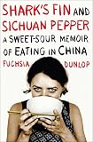 Shark's Fin and Sichuan Pepper: A Sweet-Sour Memoir of Eating in China