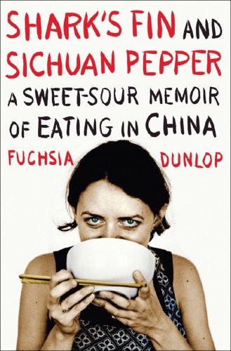 Shark's Fin and Sichuan Pepper: A Sweet-Sour Memoir of Eating in China